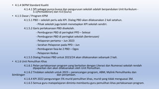 • 4.1.4 SKPM Standard Kualiti
4.1.4.1 SPI sebagai punca kuasa dan pengurusan sekolah adalah berpandukan Unit Kurikulum -
3.1(Pentadbiran) dan 4.0 (Guru)
• 4.1.5 Dasar / Program KPM
4.1.5.1 PBD – sekolah perlu ada KPI. Dialog PBD akan dilaksanakan 2 kali setahun.
- Pihak sekolah juga boleh menetapkan KPI sekolah sendiri.
4.1.5.2 Garis perlaksanaan PBD disekolah.
- Pembugaran PBD di peringkat PPD – Selesai
- Pembugaran PBD di peringkat sekolah (berterusan)
- Pelaporan pertama – Jun 2023
- Serahan Pelaporan pada PPD – Jun
- Pembugaran fasa ke 2 PBD – Ogos
- Pelaporan Kedua
4.1.5.5 Dialog Prestasi PBD untuk 2023/24 akan dilaksanakan sebanyak 2 kali.
• 4.1.6 Unit Pemulihan Khas
4.1.6.1 Pelan perlaksanaan program yang berkaitan dengan Literasi dan Numerasi sekolah rendah
dipaparkan dan akan dilaksanakan oleh Unit Pemulihan.
4.1.6.2 Tindakan sekolah untuk 2023 – perancangan program, ABM, Mylink Pemulihanku dan
bimbingan dan penyeliaan.
4.1.6.4 KPI 2022 pengurangan 5% murid pemulihan khas, murid yang tidak menguasai 3M.
4.1.6.5 Semua guru matapelajaran diminta membantu guru pemulihan khas perlaksanaan program.
 