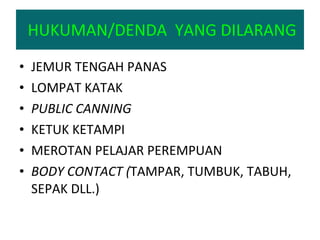 JEMUR TENGAH PANAS LOMPAT KATAK PUBLIC CANNING KETUK KETAMPI MEROTAN PELAJAR PEREMPUAN BODY CONTACT ( TAMPAR, TUMBUK, TABUH, SEPAK DLL.) HUKUMAN/DENDA  YANG DILARANG 