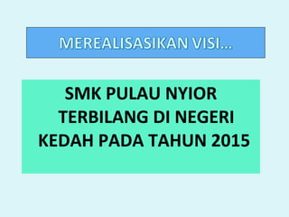 SMK PULAU NYIOR TERBILANG DI NEGERI KEDAH PADA TAHUN 2015   