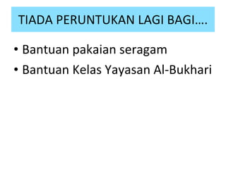 TIADA PERUNTUKAN LAGI BAGI…. Bantuan pakaian seragam Bantuan Kelas Yayasan Al-Bukhari 