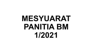 MESYUARAT
PANITIA BM
1/2021
 