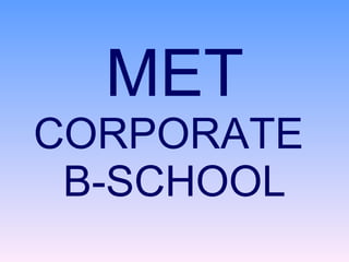 MET CORPORATE  B-SCHOOL 
