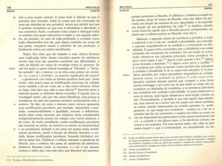 106 ARISTÓTELES
EDIPRO LIVRO IV
25 veis a uma noção comum. E como tudo é referido ao que é
primário (por exemplo, todas as coisas que são chamadas de
unas são referidas ao uno primário), temos que admitir que isso
é também verdadeiro no que toca à identidade e alteridade, e
aos contrários. Assim, a primeira coisa a fazer é distinguir todos
os sentidos nos quais cada termo é usado e, em seguida referi-
30 los, ao primário, no caso de cada predicado, e constatar como
estão relacionados com ele, pois alguns extrairão seu nome de
sua posse, enquanto outros o extrairão de sua produção, e
finalmente outros por razões semelhantes.
Assim, fica claro que diz respeito a uma ciência fornecer
uma explicação tanto desses conceitos quanto da substância
(sendo esta uma das questões suscitadas nas dificuldades), e
cabe ao filósofo ser capaz de investigar todos os assuntos. Se
1004b1 não for assim, a quem caberá investigar se "Sócrates" e "Sócra-
tes sentado" são o mesmo, ou se uma coisa possui um contrá-
rio, ou o que é o contrário, ou quantos significados ele possui?
5 ... e igualmente com todas as demais questões deste jaez. Deste
modo, visto serem essas as modificações essenciais da unidade
como unidade e do ser como ser, e não como números, linhas
ou fogo, está claro que cabe a essa ciência132 descobrir tanto a
essência quanto os atributos desses conceitos. E aqueles que os
investigam erram, não por não serem filosóficos, mas porque a
substância, da qual não possuem nenhum conhecimento real, é
10 anterior. De fato, tal como o número como número apresenta
suas modificações peculiares, por exemplo, imparidade e pari-
dade, comensurabilidade e igualdade, excesso e deficiência,
sendo estas coisas inerentes aos números, tanto considerados
independentemente quanto em relação com outros números, e
tal como, de modo semelhante, outras modificações peculiares
são inerentes ao sólido, ao imóvel e ao móvel, ao imponderável
15 e ao ponderável, também o ser como ser possui certas modifi-
cações peculiares, sendo a função do filósofo descobrir a ver-
dade destas modificações peculiares, havendo [inclusive] evi-
dência desse fato. Dialéticos e sofistas ostentam a aparência do
filósofo, pois a sofística não passa de aparência de sabedoria;
20 dialéticos discutem todos os assuntos, e o ser é um assunto
comum a todos eles, mas está claro que discutem tais assuntos,
132. Ou seja, a filosofia primeira ou metafísica.
107
METAFíSICA
EDIPRO
LIVRO IV
25
porque pertencem à filosofia. A sofística e a dialética ocupam-se
da mesma classe de temas da filosofia, mas esta difere da pri-
meira em função da natureza de sua capacidade, e da segunda
em função de sua perspectiva da vida.
133
A dialética aborda
como exercício aquilo que a filosofia procura compreender, ao
passo que a sofística parece ser filosofia, mas não é.
Ademais, a segunda coluna de contrários é privativa, e tudo
é reduzível a ser e não ser, unidade e pluralidade, por exemplo
o repouso enquadrando-se na unidade e o movimento na plu-
ralidade. E quase todos concordam que a substância e as coisas
existentes são compostas de contrários. De um modo ou outro,
todos referem-se aos primeiros princípios como contrários, al-
guns como ímpar e par,134 alguns como quente e frio,135 alguns
como limitado e ílírnitado.l'" e alguns como amor e conflito.
137
E é evidente que todas as demais coisas também são reduzíveis
à unidade e pluralidade (é de se supor esta redução). E os prin-
cípios aduzidos por outros pensadores enquadram-se comple-
tamente nesses, na qualidade de gêneros. E então essas consi-
derações também deixam patente que compete a uma única
ciência investigar o ser como ser, já que todas as coisas são ou
contrários ou derivadas de contrários, e os primeiros princípios
dos contrários são unidade e pluralidade, os quais pertencem a
uma só ciência, quer façam referência a uma noção corrulm ou
não. Provavelmente, a verdade é que não façam essa referên-
cia, mas mesmo se o termo uno for usado em vários sentidos,
os outros estarão relacionados ao sentido primário (e, analo-
gamente, no que tange aos contrários) - mesmo se o ser ou a
unidade não for um universal e o mesmo em todos os casos, ou
não for dissociavel dos particulares (como presumivelmente não
o é - a unidade é, em alguns casos, a da referência comum, em
outros a da sucessão). P9r esta mesma razão, não cabe ao geô-
metra inquirir o que é contrariedade, ou completitude, ou ser,
30
1005a1
5
10
133. O texto de Bekker parece induzir aqui a uma inversão entre sofística e dialética, pois a crítica
de ordem metodológica (relativa ao instrumento do conhecer) feita por Aristóteles é dirigi da
aos diaiéticos, enquanto a crítica de ordem ética (relativa à conduta dos sofistas como profes-
soresremunerados) é dirigida aos sofistas. O texto de Ross ratifica essa inversão.
134. Alusão aos pitagóricos.
135. Possível'alusão a Parmênides.
136. Alusão aos platônicos.
137. Alusão a EmpédocIes.
 