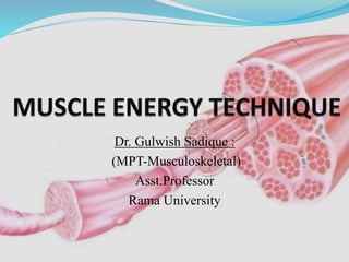 Dr. Gulwish Sadique :
(MPT-Musculoskeletal)
Asst.Professor
Rama University
 