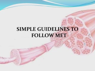 SIMPLE GUIDELINES TO
FOLLOW MET
 