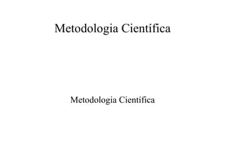 Metodologia Científica




  Metodologia Científica
 