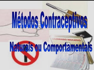 Métodos Contraceptivos Naturais ou Comportamentais 