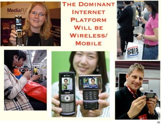 The Dominant
  Internet
  Platform
   Will be
  Wireless/
   Mobile




   26
               26
 