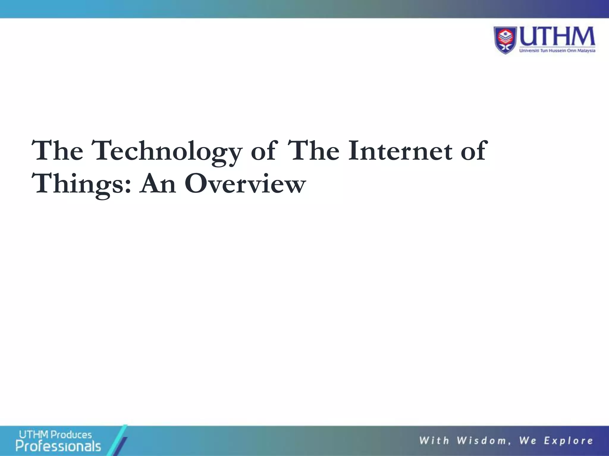 The Technology of The Internet of
Things: An Overview
 