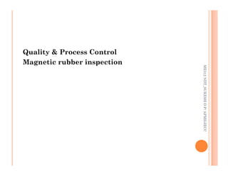92
Quality & Process Control
Magnetic rubber inspection
ME312
NDT_SUKESH
O
P/
APME/JECC
ME312
NDT_SUKESH
O
P/
APME/JECC
 