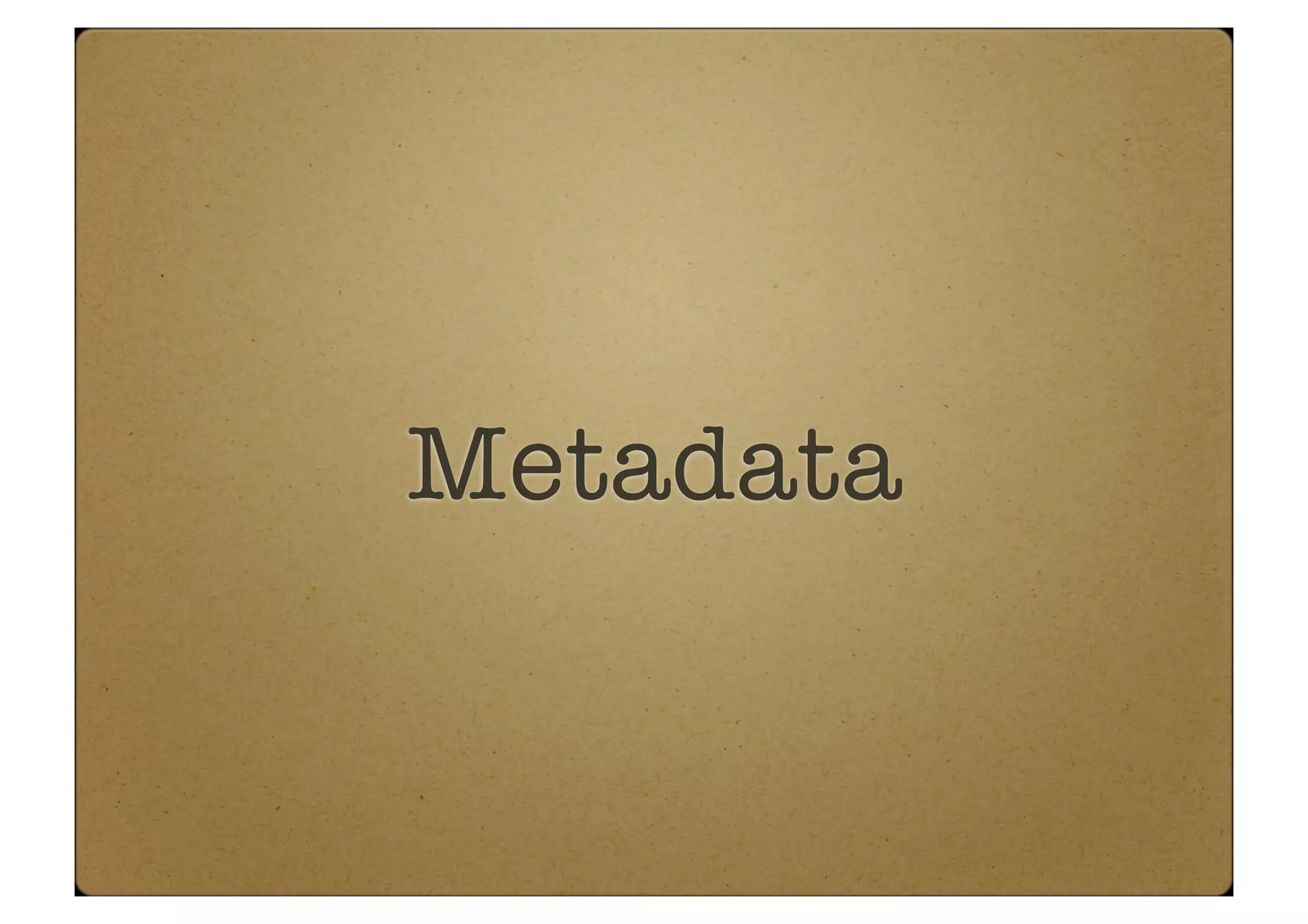 Metadata
 