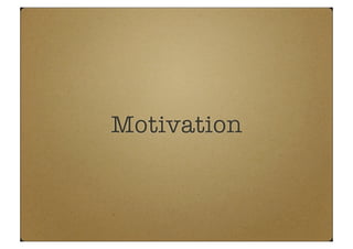Motivation
 