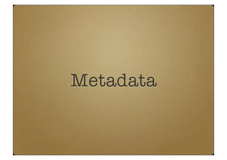 Metadata
 