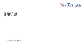 Thank You
Presented By:- Chetan Khare
For demo project please visit https://github.com/NexThoughts/groovy-
meta-programming
 