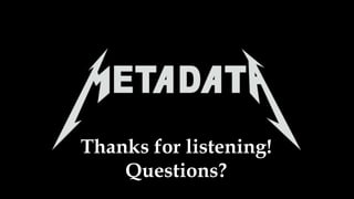 Thanks for listening!
Questions?
 