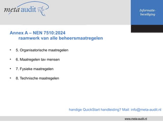 • 5. Organisatorische maatregelen
• 6. Maatregelen tav mensen
• 7. Fysieke maatregelen
• 8. Technische maatregelen
handige...