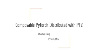 Wanchao Liang
PyTorch, Meta
Composable PyTorch Distributed with PT2
 