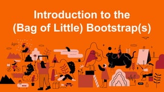 Introduction to the
(Bag of Little) Bootstrap(s)
 