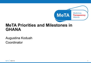 Augustina Koduah Coordinator MeTA Priorities and Milestones in GHANA MeTA  18/01/10 