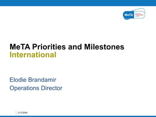 Elodie Brandamir Operations Director MeTA Priorities and Milestones International  21/7/2009 