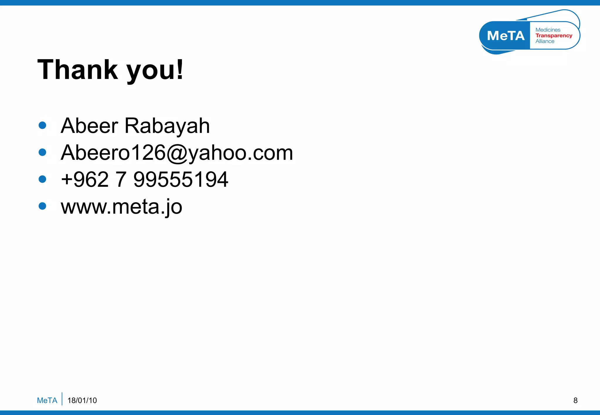 Thank you! Abeer Rabayah [email_address] +962 7 99555194 www.meta.jo 18/01/10 MeTA  