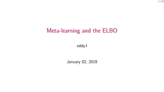 1 / 28
Meta-learning and the ELBO
eddy.l
January 02, 2019
 