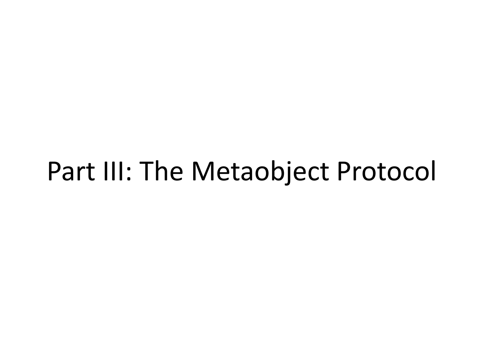 Part III: The Metaobject Protocol
 