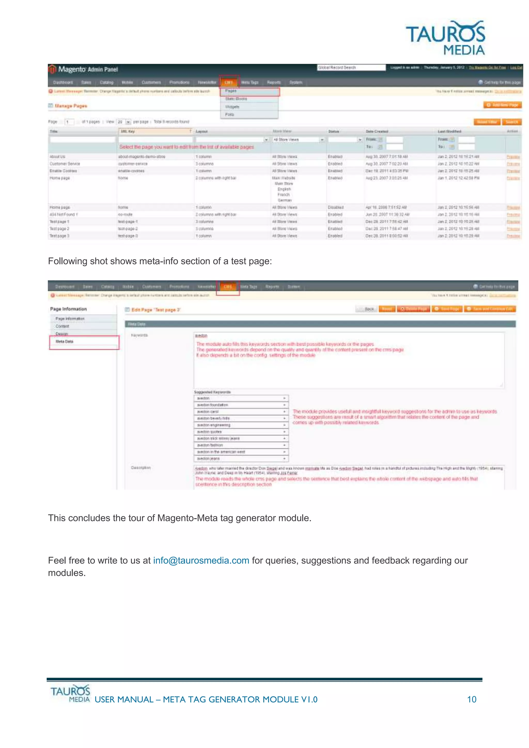 USER MANUAL – META TAG GENERATOR MODULE V1.0 10
Following shot shows meta-info section of a test page:
This concludes the tour of Magento-Meta tag generator module.
Feel free to write to us at info@taurosmedia.com for queries, suggestions and feedback regarding our
modules.
 