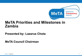 Presented by: Lazarus Chota MeTA Council Chairman MeTA Priorities and Milestones in Zambia MeTA  18/01/10 