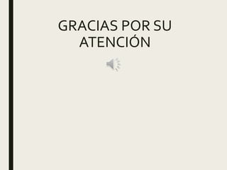 GRACIAS POR SU
ATENCIÓN