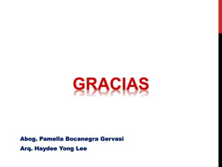 Abog. Pamella Bocanegra Gervasi
Arq. Haydee Yong Lee
 