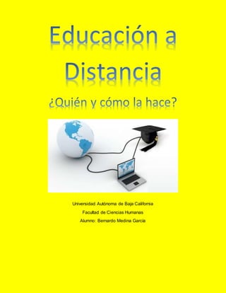Universidad Autónoma de Baja California
Facultad de Ciencias Humanas
Alumno: Bernardo Medina García
 