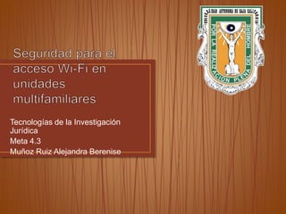 Tecnologías de la Investigación
Jurídica
Meta 4.3
Muñoz Ruiz Alejandra Berenise
 