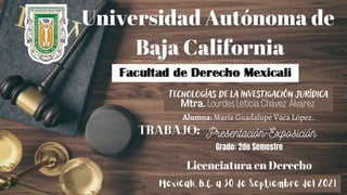 Tecnologías de la Investigación Jurídica
Mtra. Lourdes Leticia Chávez Álvarez
Mexicali, B.C. a 30 de Septiembre del 2021
 