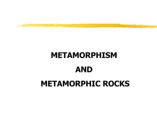 METAMORPHISM  AND  METAMORPHIC ROCKS 