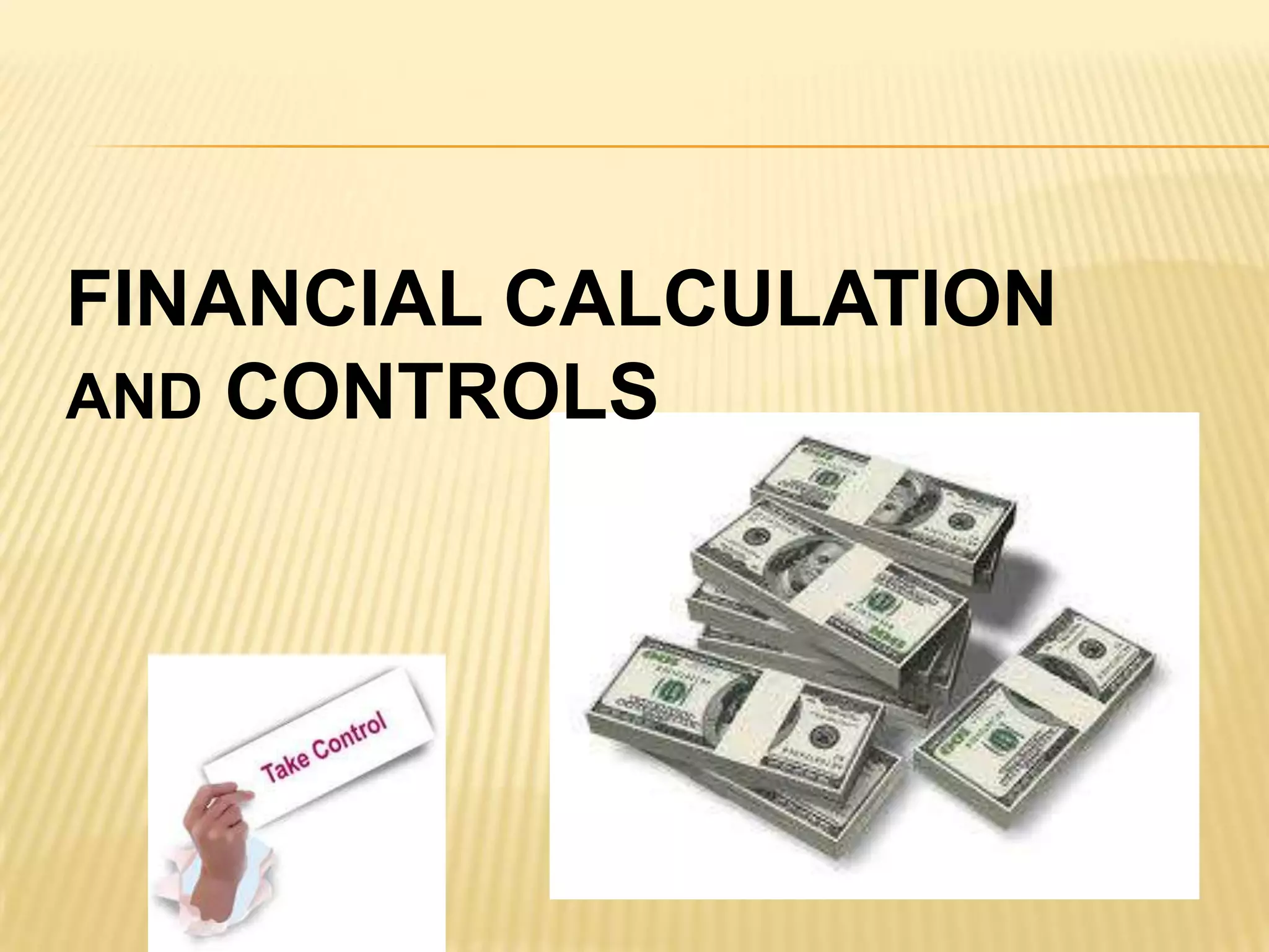 FINANCIAL CALCULATION
AND CONTROLS
 