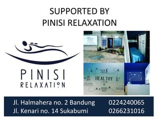 SUPPORTED BY
PINISI RELAXATION
Jl. Halmahera no. 2 Bandung 0224240065
Jl. Kenari no. 14 Sukabumi 0266231016
 