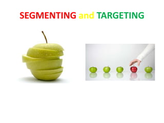 SEGMENTING and TARGETING
 