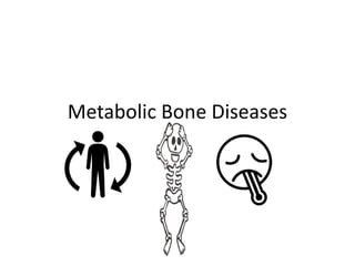 Metabolic Bone Diseases
 
