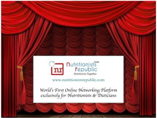 www.nutritionistsrepublic.com World’s First Online Networking Platform exclusively for Nutritionists & Dieticians 