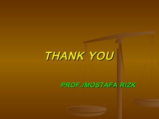THANK YOUTHANK YOU
PROF./MOSTAFA RIZKPROF./MOSTAFA RIZK
 