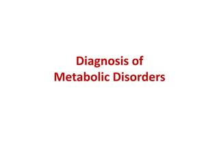 Diagnosis of
Metabolic Disorders
 