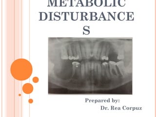METABOLIC
DISTURBANCE
     S




     Prepared by:
          Dr. Rea Corpuz
 