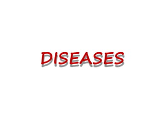 DISEASES
 