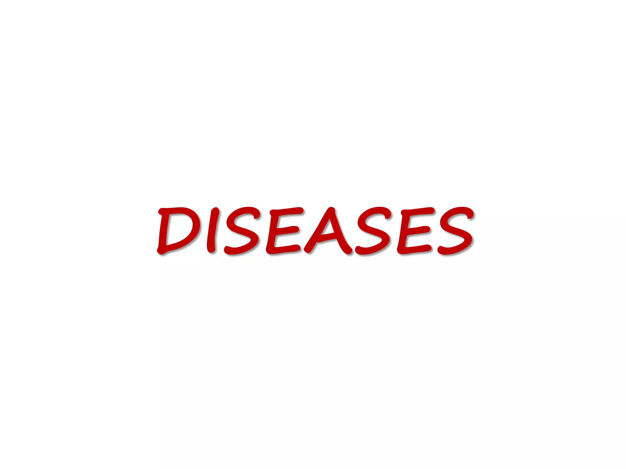DISEASES
 