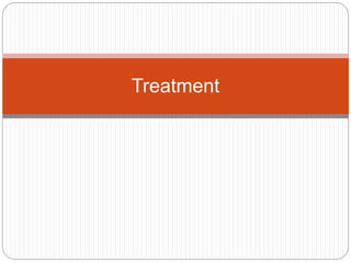 Treatment
 