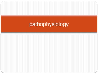 pathophysiology
 