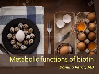 Metabolic functions of biotin
Domina Petric, MD
 
