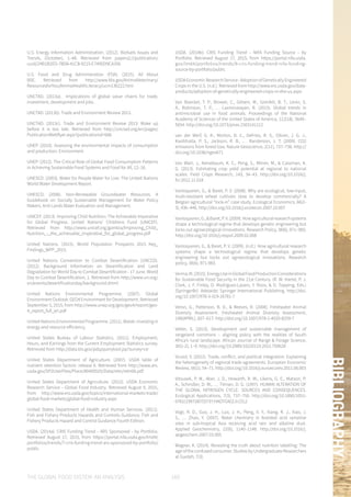 THE GLOBAL FOOD SYSTEM: AN ANALYSIS 169
BIBLIOGRAPHY
U.S. Energy Information Administration. (2012). Biofuels Issues and
Trends, (October), 1–48. Retrieved from papers2://publication/
uuid/24B1B2ED-7BD8-41CB-9215-E749DD9CA356
U.S. Food and Drug Administration (FDA). (2015). All About
BSE. Retrieved from http://www.fda.gov/AnimalVeterinary/
ResourcesforYou/AnimalHealthLiteracy/ucm136222.htm
UNCTAD. (2013a). Implications of global value chains for trade,
investment, development and jobs .
UNCTAD. (2013b). Trade and Environment Review 2013.
UNCTAD. (2013c). Trade and Environment Review 2013: Wake up
before it is too late. Retrieved from http://unctad.org/en/pages/
PublicationWebflyer.aspx?publicationid=666
UNEP. (2010). Assessing the environmental impacts of consumption
and production. Environment.
UNEP. (2012). The Critical Role of Global Food Consumption Patterns
in Achieving Sustainable Food Systems and Food for All, 12–16.
UNESCO. (2003). Water for People Water for Live: The United Nations
World Water Development Report.
UNESCO. (2006). Non-Renewable Groundwater Resources. A
Guidebook on Socially Sustainable Management for Water Policy
Makers. Arid Lands Water Evaluation and Management.
UNICEF. (2013). Improving Child Nutrition: The Achievable Imperative
for Global Progress. United Nations’ Childrens Fund (UNICEF).
Retrieved from http://www.unicef.org/gambia/Improving_Child_
Nutrition_-_the_achievable_imperative_for_global_progress.pdf
United Nations. (2015). World Population Prospects 2015 Key_
Findings_WPP_2015.
United Nations Convention to Combat Desertification (UNCCD).
(2012). Background Information on Desertification and Land
Degradation for World Day to Combat Desertification - 17 June. World
Day to Combat Desertification, 1. Retrieved from http://www.un.org/
en/events/desertificationday/background.shtml
United Nations Environmental Programme. (2007). Global
Environment Outlook: GEO4 Environment for Development. Retrieved
September 5, 2015, from http://www.unep.org/geo/geo4/report/geo-
4_report_full_en.pdf
United Nations Environmental Programme. (2011). Waste: investing in
energy and resource efficiency.
United States Bureau of Labour Statistics. (2011). Employment,
Hours, and Earnings from the Current Employment Statistics survey.
Retrieved from http://data.bls.gov/pdq/querytool.jsp?survey=ce
United States Department of Agriculture. (2007). USDA table of
nutrient retention factors: release 6. Retrieved from http://www.ars.
usda.gov/SP2UserFiles/Place/80400525/Data/retn/retn06.pdf
United States Department of Agriculture. (2012). USDA Economic
Research Service - Global Food Industry. Retrieved August 9, 2015,
from http://www.ers.usda.gov/topics/international-markets-trade/
global-food-markets/global-food-industry.aspx
United States Department of Health and Human Services. (2011).
Fish and Fishery Products Hazards and Controls Guidance. Fish and
Fishery Products Hazard and Control Guidance Fourth Edition.
USDA. (2014a). CRIS Funding Trend - ARS Sponsored - by Portfolio.
Retrieved August 17, 2015, from https://portal.nifa.usda.gov/lmd4/
portfolios/trends/7-cris-funding-trend-ars-sponsored-by-portfolio/
public
USDA. (2014b). CRIS Funding Trend - NIFA Funding Source - by
Portfolio. Retrieved August 17, 2015, from https://portal.nifa.usda.
gov/lmd4/portfolios/trends/8-cris-funding-trend-nifa-funding-
source-by-portfolio/public
USDAEconomicResearchService-AdoptionofGeneticallyEngineered
Crops in the U.S. (n.d.). Retrieved from http://www.ers.usda.gov/data-
products/adoption-of-genetically-engineered-crops-in-the-us.aspx
Van Boeckel, T. P., Brower, C., Gilbert, M., Grenfell, B. T., Levin, S.
A., Robinson, T. P., … Laxminarayan, R. (2015). Global trends in
antimicrobial use in food animals. Proceedings of the National
Academy of Sciences of the United States of America, 112(18), 5649–
5654. http://doi.org/10.1073/pnas.1503141112
van der Werf, G. R., Morton, D. C., DeFries, R. S., Olivier, J. G. J.,
Kasibhatla, P. S., Jackson, R. B., … Randerson, J. T. (2009). CO2
emissions from forest loss. Nature Geoscience, 2(11), 737–738. http://
doi.org/10.1038/ngeo671
Van Wart, J., Kersebaum, K. C., Peng, S., Milner, M., & Cassman, K.
G. (2013). Estimating crop yield potential at regional to national
scales. Field Crops Research, 143, 34–43. http://doi.org/10.1016/j.
fcr.2012.11.018
Vanloqueren, G., & Baret, P. V. (2008). Why are ecological, low-input,
multi-resistant wheat cultivars slow to develop commercially? A
Belgian agricultural “lock-in” case study. Ecological Economics, 66(2-
3), 436–446. http://doi.org/10.1016/j.ecolecon.2007.10.007
Vanloqueren,G.,&Baret,P.V.(2009).Howagriculturalresearchsystems
shape a technological regime that develops genetic engineering but
locks out agroecological innovations. Research Policy, 38(6), 971–983.
http://doi.org/10.1016/j.respol.2009.02.008
Vanloqueren, G., & Baret, P. V. (2009). (n.d.). How agricultural research
systems shape a technological regime that develops genetic
engineering but locks out agroecological innovations. Research
policy, 38(6), 971-983.
Verma,M.(2015).EnergyUseinGlobalFoodProductionConsiderations
for Sustainable Food Security in the 21st Century. (R. W. Hartel, P. J.
Clark, J. F. Finley, D. Rodriguez-Lazaro, Y. Roos, & D. Topping, Eds.)
(SpringerBr). Adelaide: Springer International Publishing. http://doi.
org/10.1007/978-3-319-16781-7
Veron, G., Patterson, B. D., & Reeves, R. (2008). Freshwater Animal
Diversity Assessment. Freshwater Animal Diversity Assessment,
198(APRIL), 607–617. http://doi.org/10.1007/978-1-4020-8259-7
Vetter, S. (2013). Development and sustainable management of
rangeland commons – aligning policy with the realities of South
Africa’s rural landscape. African Journal of Range & Forage Science,
30(1-2), 1–9. http://doi.org/10.2989/10220119.2012.750628
Vicard, V. (2012). Trade, conflict, and political integration: Explaining
the heterogeneity of regional trade agreements. European Economic
Review, 56(1), 54–71. http://doi.org/10.1016/j.euroecorev.2011.06.003
Vitousek, P. M., Aber, J. D., Howarth, R. W., Likens, G. E., Matson, P.
A., Schindler, D. W., … Tilman, D. G. (1997). HUMAN ALTERATION OF
THE GLOBAL NITROGEN CYCLE: SOURCES AND CONSEQUENCES.
Ecological Applications, 7(3), 737–750. http://doi.org/10.1890/1051-
0761(1997)007[0737:HAOTGN]2.0.CO;2
Vogt, R. D., Guo, J. H., Luo, J. H., Peng, X. Y., Xiang, R. J., Xiao, J.
S., … Zhao, Y. (2007). Water chemistry in forested acid sensitive
sites in sub-tropical Asia receiving acid rain and alkaline dust.
Applied Geochemistry, 22(6), 1140–1148. http://doi.org/10.1016/j.
apgeochem.2007.03.005
Wagner, K. (2014). Revealing the truth about nutrition labelling: The
age of the confused consumer. Studies by Undergraduate Researchers
at Guelph, 7(3).
 
