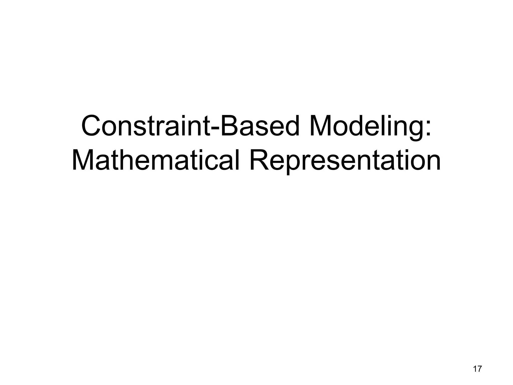 17
Constraint-Based Modeling:
Mathematical Representation
 